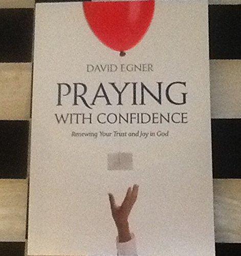 Praying With Confidence: Renewing Your Trust and Joy in God