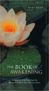 The Book of Awakening: Having the Life You Want by Being Present to the Life You Have