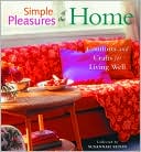 Simple Pleasures of the Home: Cozy Comforts and Old-Fashioned Crafts for Every Room in the House