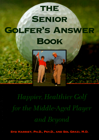 The Senior Golfer's Answer Book: Happier, Healthier Golf for the Middle-Aged Player and Beyond