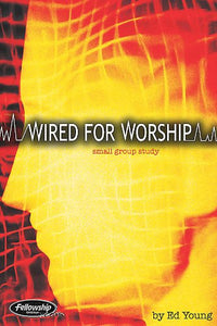 Wired for Worship: Small Group Study