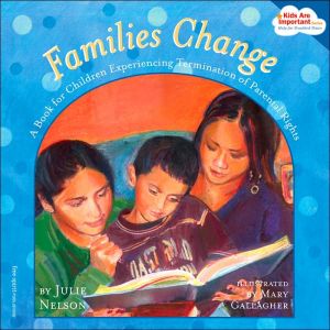 Families Change: A Book for Children Experiencing Termination of Parental Rights (Kids Are Important Series)