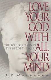 Love Your God with All Your Mind: The Role of Reason in the Life of the Soul