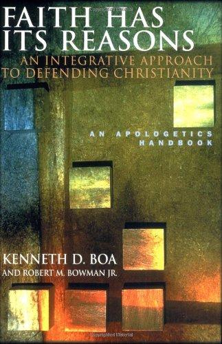 Faith Has Its Reasons : An Integrative Approach to Defending Christianity