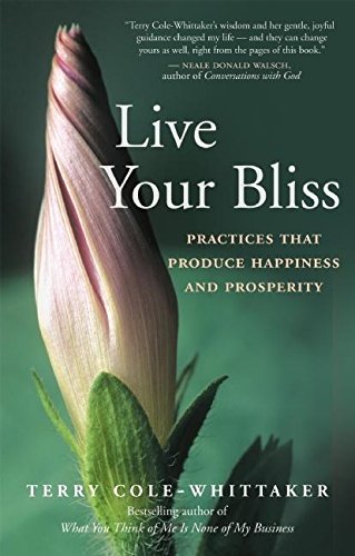 Live Your Bliss: Practices That Produce Happiness and Prosperity