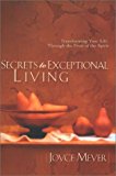 Secrets to Exceptional Living Transforming Your Life Through the Fruit of the Spirit