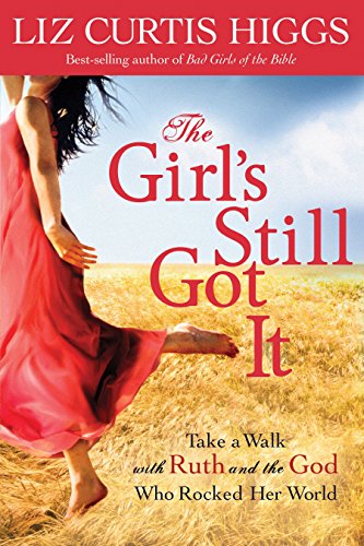 The Girl's Still Got It: Take a Walk with Ruth and the God Who Rocked Her World