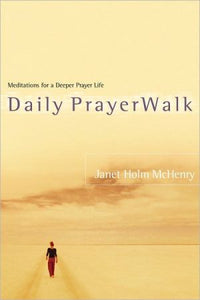 Daily PrayerWalk: Meditations for a Deeper Prayer Life