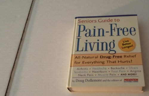 Seniors Guide To Pain-free Living - All Natural Drug-free Relief For Everything That Hurts!