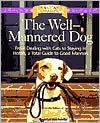 The Well-Mannered Dog: From Dealing with Cats to Staying in Hotels, a Total Guide to Good Manners