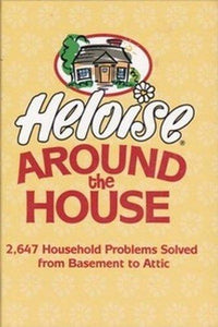 Heloise to the Rescue: 1,245 Household Problems Solved from Basement to Attic