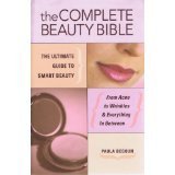 The Complete Beauty Bible: The Ultimate Guide to Smart Beauty