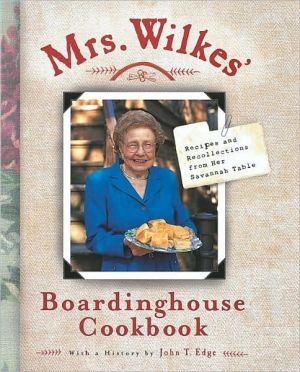 Mrs. Wilkes' Boardinghouse Cookbook: Recipes and Recollections from Her Savannah Table
