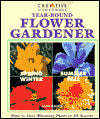 Year-Round Flower Gardener: How to Have Blooming Plants in All Seasons