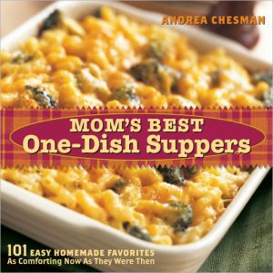 Mom's Best One-Dish Suppers: 101 Easy Homemade Favorites, as Comforting Now as They Were Then