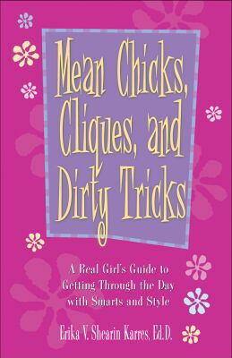 Mean Chicks, Cliques, And Dirty Tricks: A Real Girl's Guide to Getting Through the Day with Smarts and Style