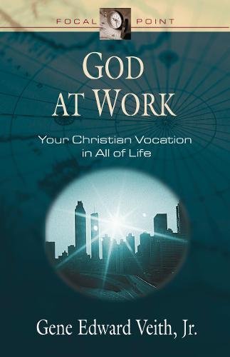 God at Work: Your Christian Vocation in All of Life (Focal Point Series)