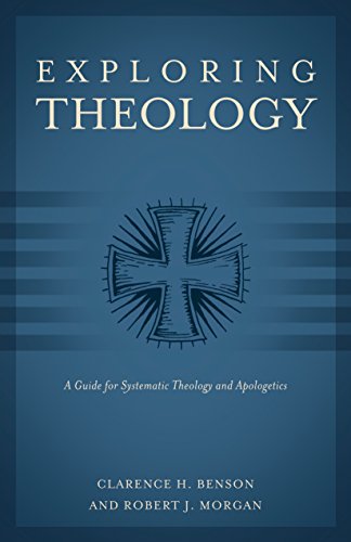 Exploring Theology (3 Books in 1): A Guide for Systematic Theology and Apologetics