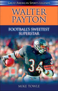 Walter Payton: Football's Sweetest Superstar (great American Sports Legends)