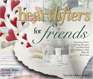 Heartlifters for Friends: Surprising Stories, Stirring Messages, and Refreshing Scriptures That Make the Heart Soar