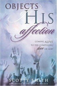 Objects of His Affection: Coming Alive to the Compelling Love of God