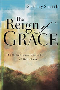 The Reign of Grace: The Delights and Demands of God's Love