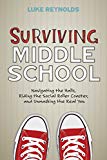 Surviving Middle School: Navigating the Halls, Riding the Social Roller Coaster, and Unmasking the Real You