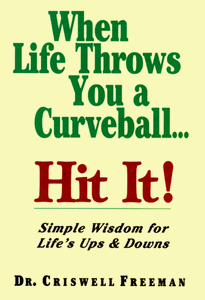 When Life Throws you a Curveball, Hit It: Simple Wisdom About Life's Ups and Downs