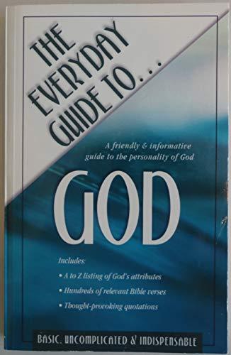 The Everyday Guide to God: A Friendly & Informative Guide to the Personality of God