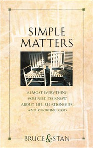 Simple Matters: Almost Everything You Need to Know about Life, Relationships and Knowing God