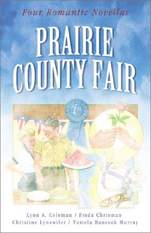 Prairie County Fair: A Change of Heart/After the Harvest/A Test of Faith/Goodie, Goodie (Inspirational Romance Collection)
