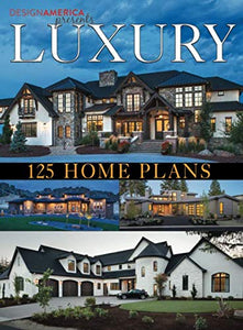 Design America Presents Luxury Home Plans: 125 Home Plans