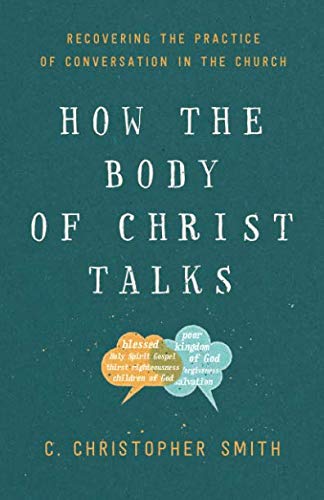 How the Body of Christ Talks: Recovering the Practice of Conversation in the Church