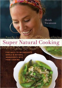 Super Natural Cooking: Five Delicious Ways to Incorporate Whole and Natural Foods into Your Cooking [A Cookbook]