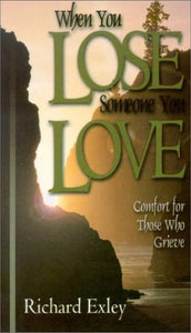 When You Lose Someone You Love: Comfort for Those Who Grieve