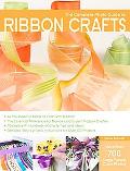 The Complete Photo Guide to Ribbon Crafts: *All You Need to Know to Craft with Ribbon *The Essential Reference for Novice and Expert Ribbon Crafters ... Instructions for Over 100 Projects