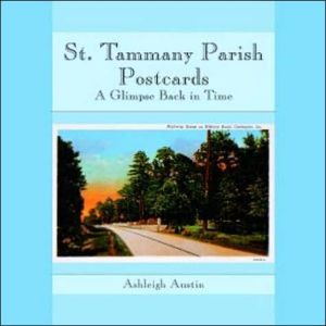 St. Tammany Parish Postcards: A Glimpse Back in Time (Parish Histories)