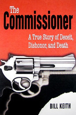 The Commissioner: A True Story of Deceit, Dishonor, and Death