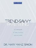 Trend-Savvy Parenting: An Insider's Guide to Changes that Shape Your Child's World