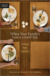 When Your Family's Lost a Loved One: Finding Hope Together (Focus on the Family Books)