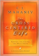 The Cross-Centered Life: Keeping the Gospel the Main Thing (LifeChange Books)