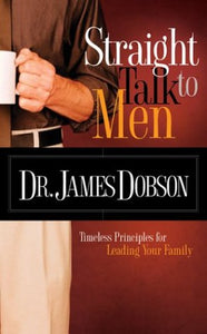 Straight Talk to Men: Timeless Principles for Leading Your Family