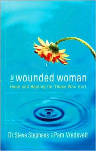 The Wounded Woman: Hope and Healing for Those Who Hurt