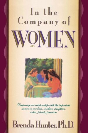 In the Company of Women: Deepening Our Relationships with the Important Women in Our Lives