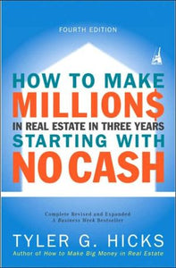 How to Make Millions in Real Estate in Three Years Startingwith No Cash: Fourth Edition