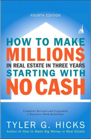 How to Make Millions in Real Estate in Three Years Startingwith No Cash: Fourth Edition