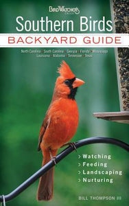 Southern Birds: Backyard Guide - Watching - Feeding - Landscaping - Nurturing - North Carolina, South Carolina, Georgia, Florida, Mississippi, ... Texas (Bird Watcher's Digest Backyard Guide)