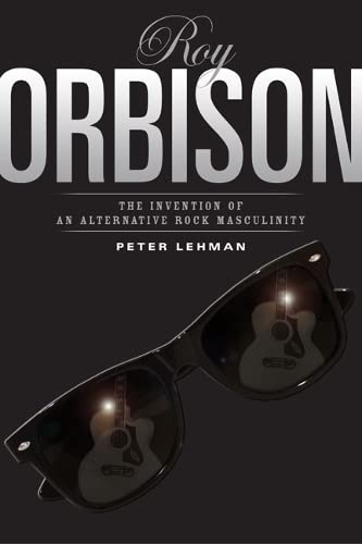 Roy Orbison: Invention Of An Alternative Rock Masculinity (Sound Matters)