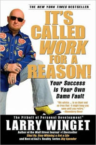 It's Called Work for a Reason!: Your Success Is Your Own Damn Fault