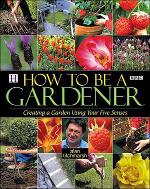 How To Be A Gardener: Creating a Garden Using Touch, Taste, Smell, Sight & Hearing